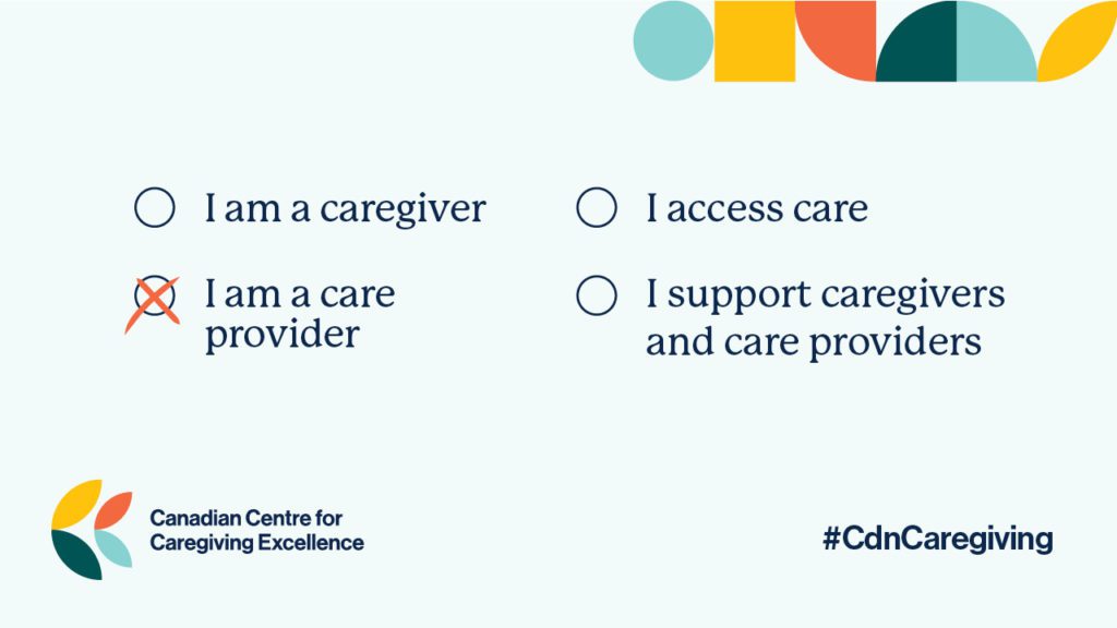 A blue graphic with four statements: I am a caregiver; I am a care provider; I access care; I support caregivers and care providers. An X appear next to the text "I am a care provider."
