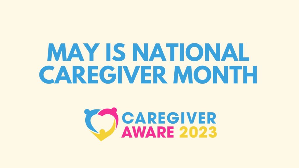 Cream background with text: May is National Caregiver Month. The Caregiver Aware 2023 logo is below. 